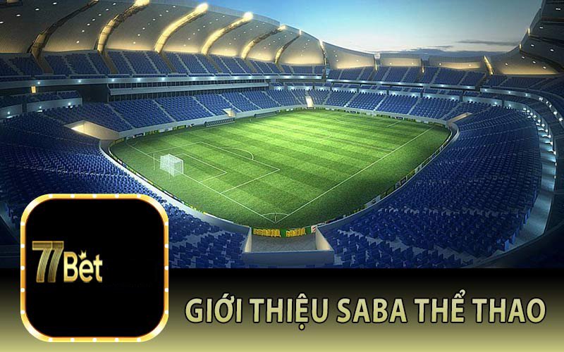 SABA - Sảnh cược Thể Thao 77bet được nhiều người tin tưởng